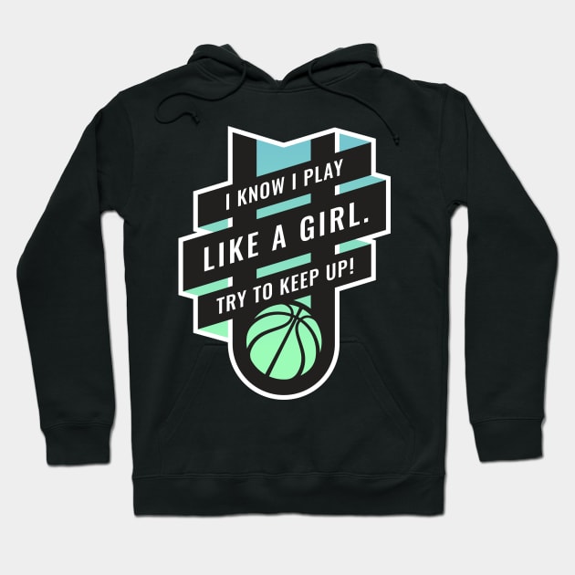 Empowering Women Basketball design, I Play Like A Girl Hoodie by BooTeeQue